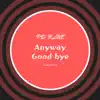 PD Blue - Anyway Good Bye - Single